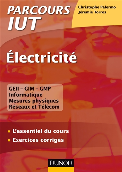 Electricité : GEII-GIM-GMP, informatique, mesures physiques, réseaux et Télécom : l'essentiel du cours, exercices corrigés