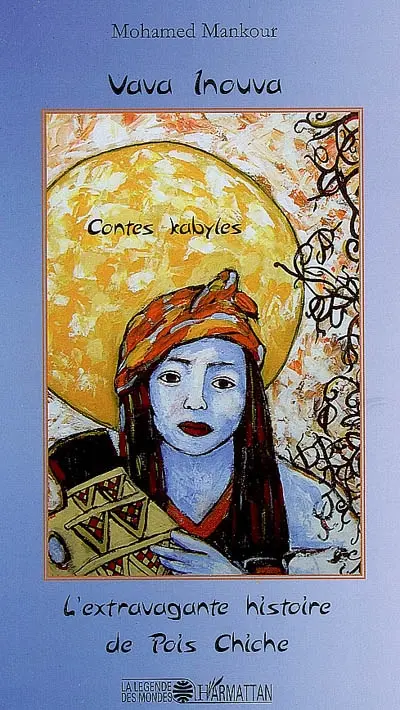Vava Inouva. L'extravagante histoire de Pois Chiche : contes kabyles