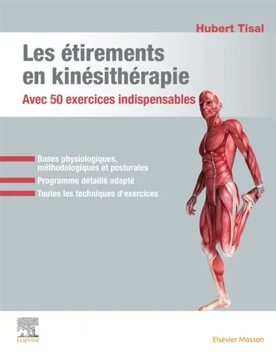 Les étirements en kinésithérapie : avec 50 exercices indispensables : bases physiologiques, méthodologiques et posturales, programme détaillé adapté, toutes les techniques d'exercices