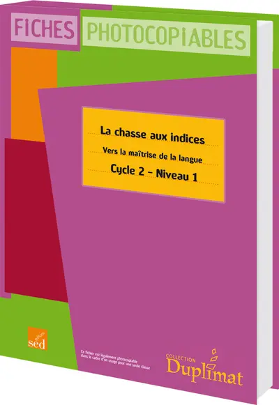 La chasse aux indices : vers la maîtrise de la langue, cycle 2, niveau 1 : fiches photocopiables
