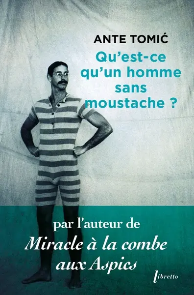 Qu'est-ce qu'un homme sans moustache? - Ante Tomic