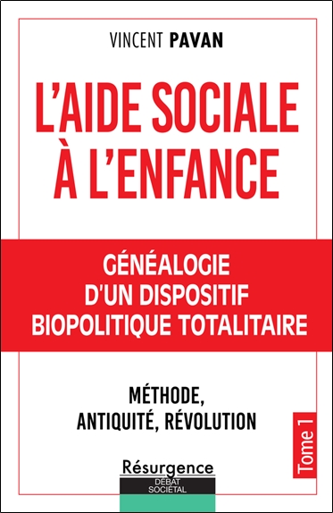 L'aide sociale à l'enfance, tome 1 : Généalogie d'un dispositif biopolitique totalitaire : méthode, Antiquité, Révolution