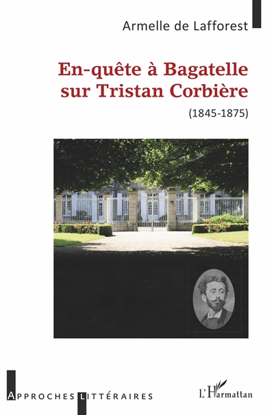 En-quête à Bagatelle sur Tristan Corbière (1845-1875)
