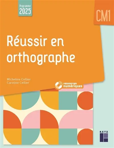 Réussir en orthographe : CM1 : programme 2025