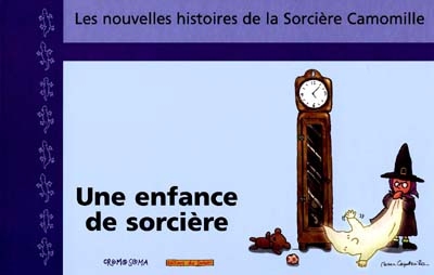 Les nouvelles histoires de la sorcière Camomille: une enfance de sorcière