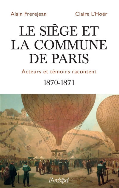 Le siège et la Commune de Paris : acteurs et témoins racontent : 1870-1871