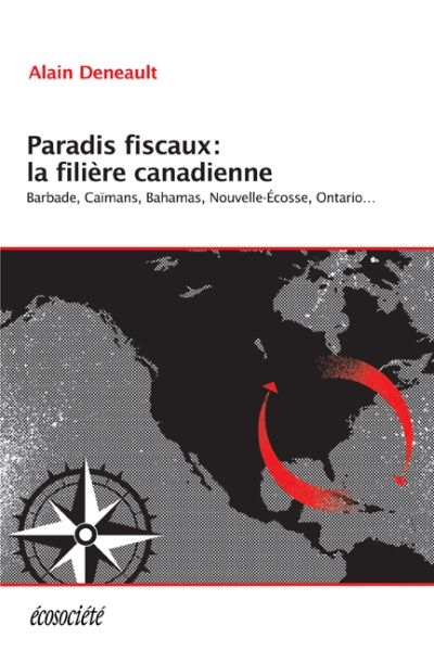 Paradis fiscaux : filière canadienne : Barbade, Caïmans, Bahamas, Nouvelle-Écosse, Ontario...