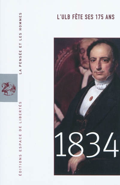 Pensée et les hommes (La), n° 73. 1834 : l'ULB fête ses 175 ans