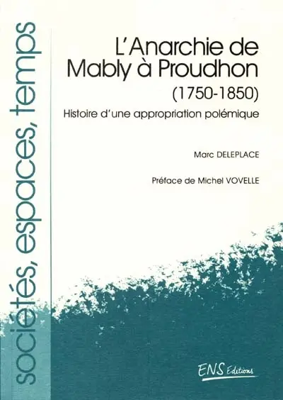 L'anarchie de Mably à Proudhon 1750-1850 : histoire d'une appropriation polémique