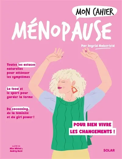 Mon cahier ménopause : pour bien vivre les changements !