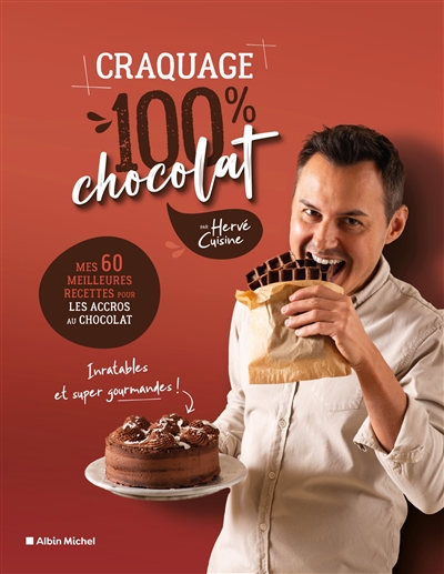 Craquage 100 % chocolat : mes 60 meilleures recettes au chocolat pour les accros au chocolat - Hervé Palmieri
