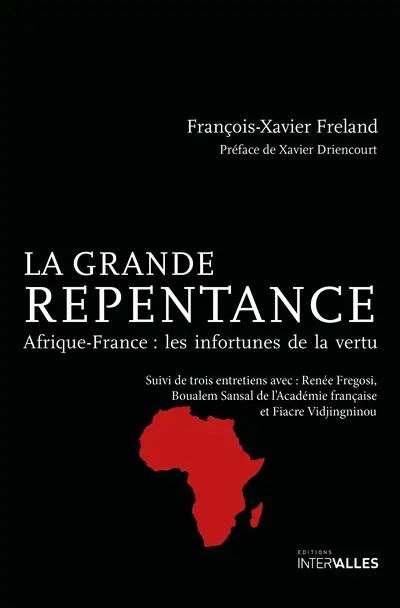 La grande repentance : Afrique-France : les infortunes de la vertu