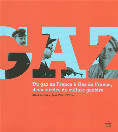 Gaz : du gaz en France à Gaz de France, deux siècles de culture gazière