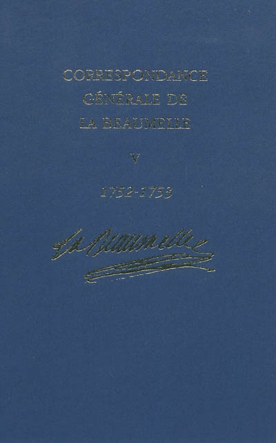 Correspondance générale de La Beaumelle (1726-1773). Vol. 5. 3 mai 1752-14 avril 1753