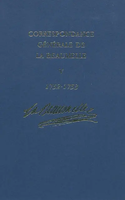 Correspondance générale de La Beaumelle (1726-1773). Vol. 5. 3 mai 1752-14 avril 1753