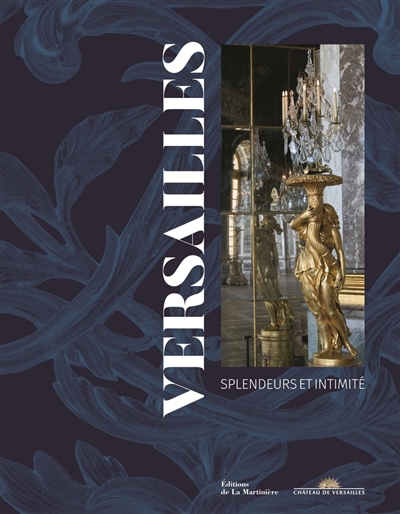 Versailles : splendeurs et intimité