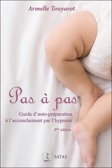 Pas à pas : guide d'auto-préparation à l'accouchement par l'hypnose