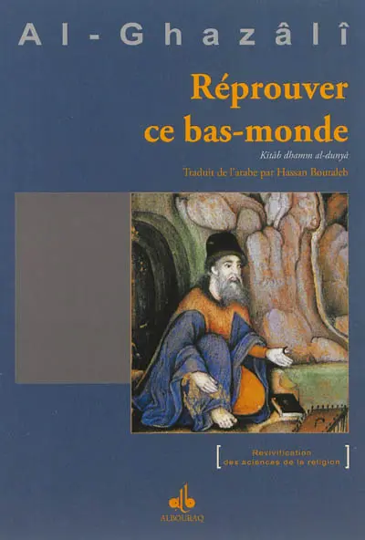 Réprouver ce bas-monde : kitâb dhamm al-dunyâ