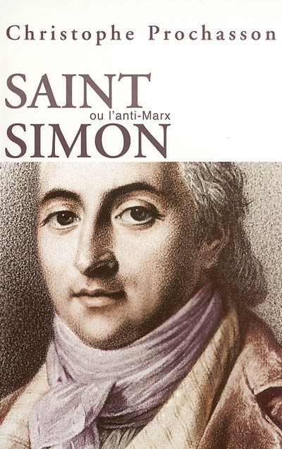 Saint-Simon ou L'anti-Marx : figures du saint-simonisme français : XIXe-XXe siècles