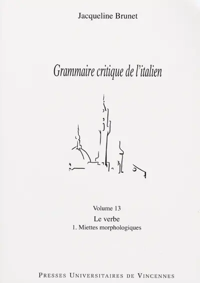 Grammaire critique de l'italien. Vol. 13. Le verbe. 1 : Miettes morphologiques
