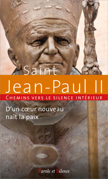 Chemins vers le silence intérieur avec saint Jean-Paul II : d'un coeur nouveau naît la paix