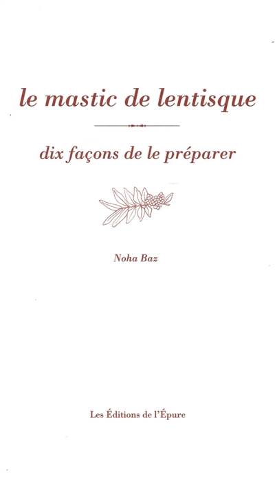 Le mastic de lentisque : dix façons de le préparer