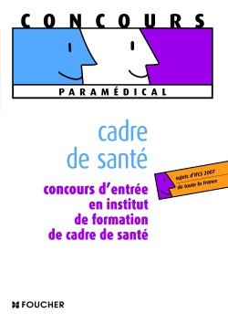 Cadre de santé : concours d'entrée en institut de formation de cadre de santé : sujets d'IFCS 2007 de toute la France