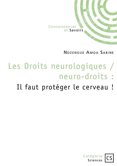 Les droits neurologiques / neuro-droits : Il faut protéger le cerveau !