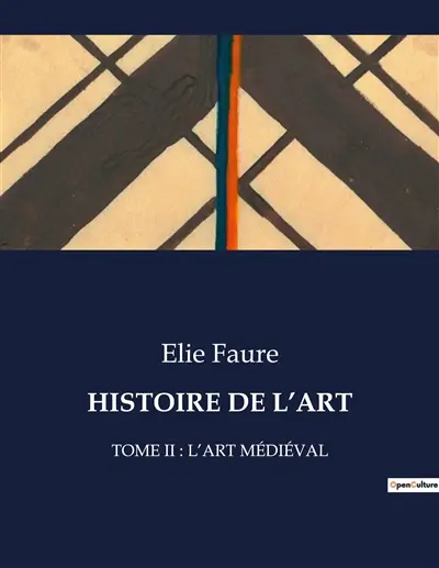 HISTOIRE DE L’ART : TOME II : L’ART MEDIEVAL