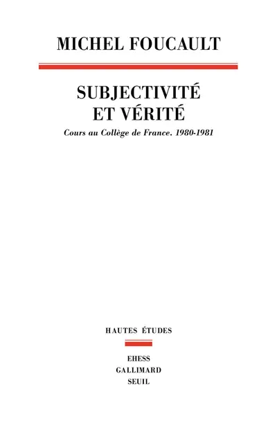 Subjectivité et vérité : cours au Collège de France (1980-1981)
