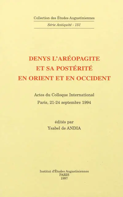 Denys l'Aréopagite et sa postérité en Orient et en Occident : actes du colloque international, Paris, 21-24 septembre 1994