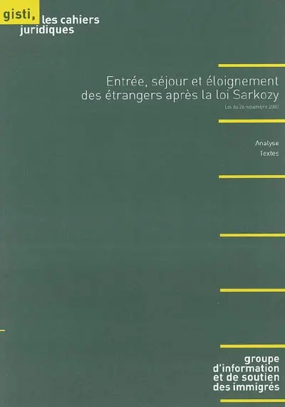 Entrée, séjour et éloignement des étrangers après la loi Sarkozy : analyse, textes