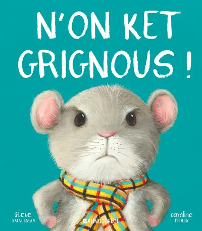 N'on ket grignous !