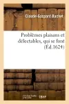 Problèmes plaisans et délectables, qui se font (Ed.1624)