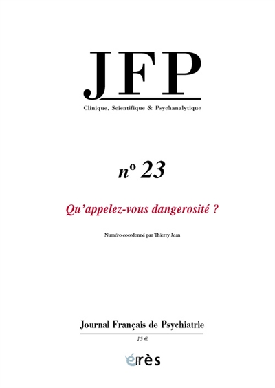 JFP Journal français de psychiatrie, n° 23. Qu'appelez-vous dangerosité ?