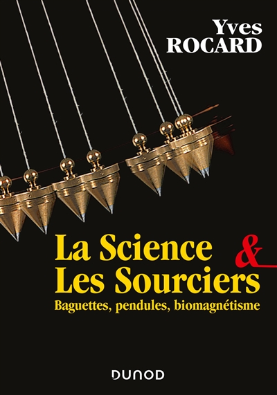 La science & les sourciers : baguettes, pendules, biomagnétisme