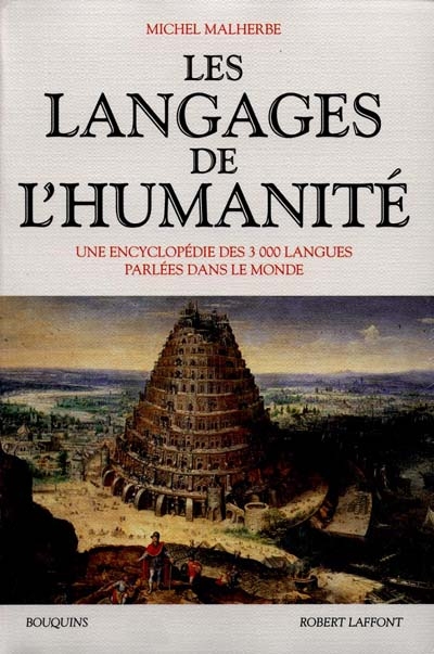 Les langages de l'humanité : une encyclopédie des 3.000 langues parlées dans le monde