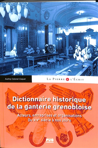 Dictionnaire historique de la ganterie grenobloise : acteurs, entreprises et organisations du XIXe siècle à nos jours