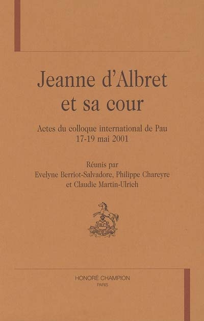 Jeanne d'Albret et sa cour : actes du colloque international de Pau, 17-19 mai 2001