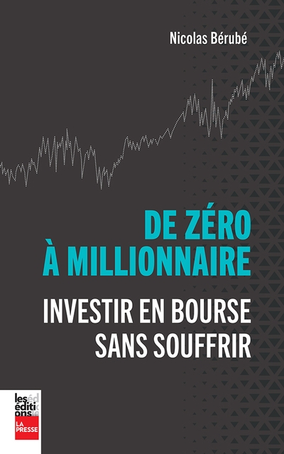 De zéro à millionnaire : Investir en bourse sans souffrir
