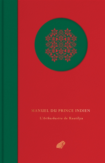 Manuel du prince indien : l'Arthashastra de Kautilya : morceaux choisis - Cânakya