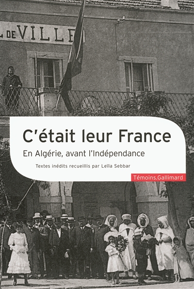 C'était leur France : en Algérie, avant l'indépendance