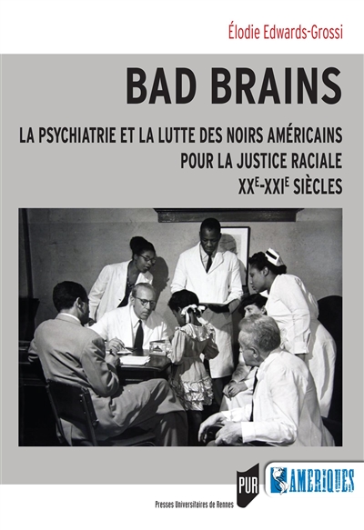 Bad brains : la psychiatrie et la lutte des Noirs américains pour la justice raciale : XXe-XXIe siècles