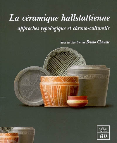 La céramique hallstattienne : approches typologique et chrono-culturelle : actes du colloque international de Dijon, 21-22 nov. 2006