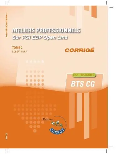 Ateliers professionnels sur PGI EBP : BTS CG : cas pratiques, corrigé. Vol. 2