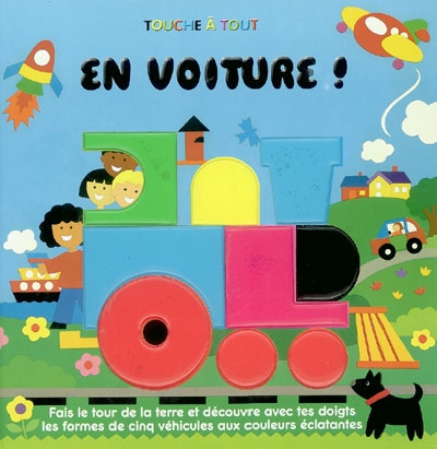 En voiture ! : fais le tour de la terre et découvre avec tes doigts les formes de cinq véhicules aux