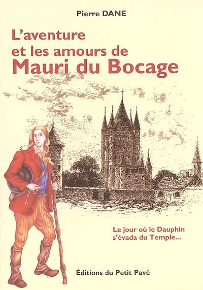 L'aventure et les amours de Mauri du Bocage : le jour où le Dauphin s'évada du Temple...