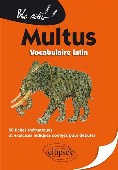 Multus : vocabulaire latin : 50 fiches thématiques et exercices ludiques corrigés pour débuter