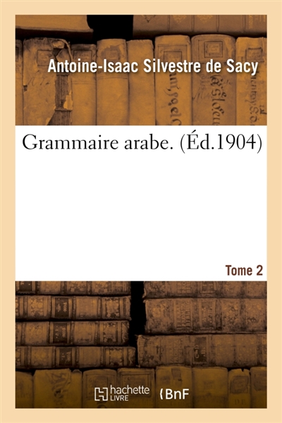 Grammaire arabe. Tome 2