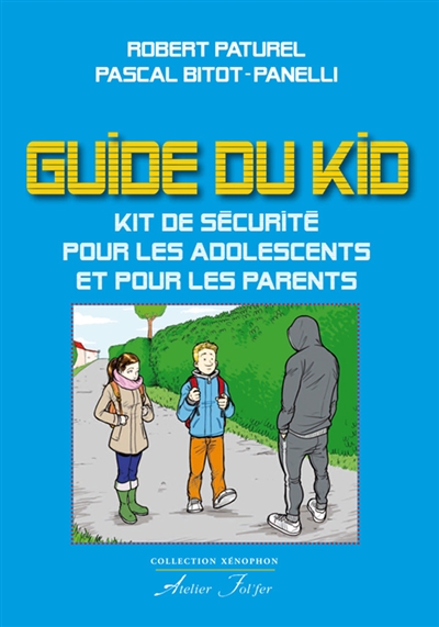 Le guide du kid : kit de sécurité pour les adolescents et pour les parents